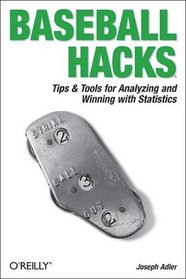 Baseball Hacks : Tips  Tools for Analyzing and Winning with Statistics (Hacks)