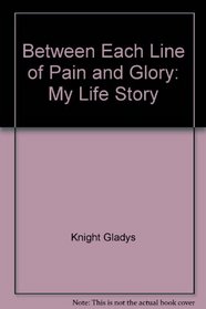 Between Each Line of Pain and Glory: My Life Story