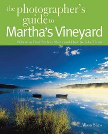 Photographing Martha's Vineyard: Where to Find Perfect Shots and How to Take Them (The Photographer's Guide)