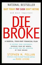 Die Broke : A Radical Four-Part Financial Plan