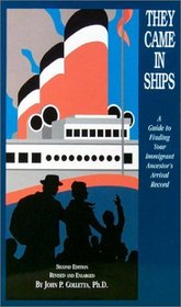 They Came in Ships: A Guide to Finding Your Immigrant Ancestor's Ship
