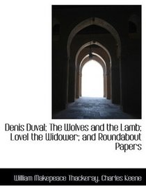 Denis Duval; The Wolves and the Lamb; Lovel the Widower; and Roundabout Papers