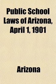 Public School Laws of Arizona, April 1, 1901