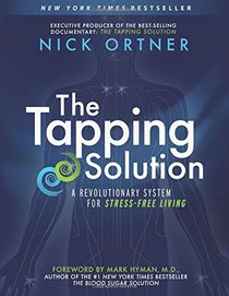 The Tapping Solution: A Revolutionary System for Stress-Free Living