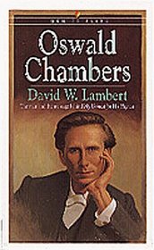 Oswald Chambers: The Man and the Message Behind My Utmost for His Highest (Men of Faith)