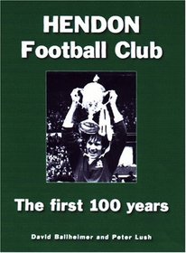 Hendon Football Club: The First 100 Years