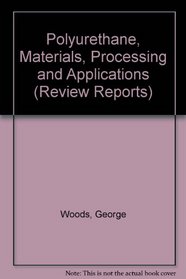 Polyurethane, Materials, Processing and Applications (Review Reports)