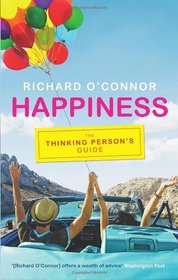 Happiness: The Thinking Person's Guide