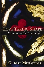 Love Taking Shape: Sermons on the Christian Life