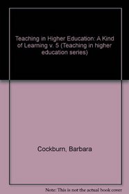 Teaching in Higher Education: A Kind of Learning v. 5 (Teaching in higher education series)