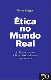 tica no Mundo Real 82 breves ensaios sobre coisas realmente importantes (Portuguese Edition)