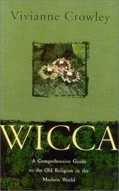 Wicca: A Comprehensive Guide to the Old Religion in the Modern World