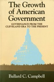 The Growth of American Government: Governance from the Cleveland Era to the Present (Interdisciplinary Studies in History)