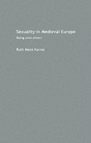 Sexuality In Medieval Europe: Doing Unto Others