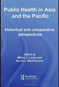 Public Health in Asia and the Pacific: Historical and Comparative Perspectives (Routledge Advances in Asia-Pacific Studies)