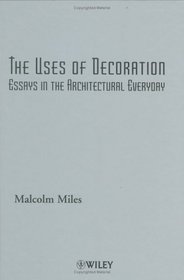 The Uses of Decoration: Essays in the Architectural Everyday