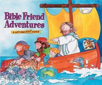 Bible Friend Adventures: A Lift-The-Flap Book