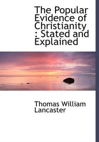 The Popular Evidence of Christianity: Stated and Explained