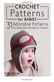 Crochet Patterns For Babies: 21 Adorable Patterns For Baby Hats, Blankets, & Clothes!