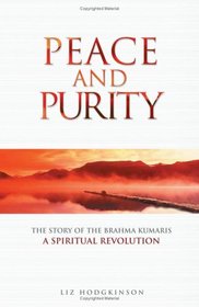 Peace and Purity: The Story of the Brahma Kumaris, A Spiritual Revolution