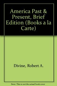 America Past & Present, Brief Edition (Books a la Carte)