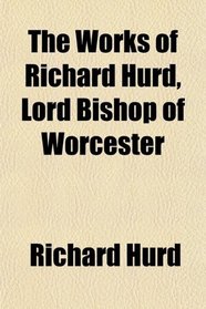 The Works of Richard Hurd, Lord Bishop of Worcester