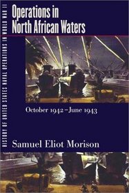 History of United States Naval Operations in World War II. Vol. 2: Operations in North African Waters, October 1942-June 1943