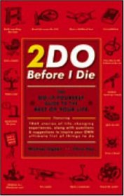 2Do Before I Die : The Do-It-Yourself Guide to the Rest of Your Life