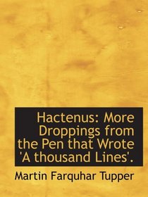 Hactenus: More Droppings from the Pen that Wrote 'A thousand Lines'.