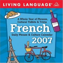 Living Language French Daily Phrases & Culture 2007 Day-to-Day Calendar (Living Language Daily Phrase & Culture Calendars)