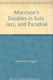 Morrison's Doubles in Sula, Jazz, and Paradise