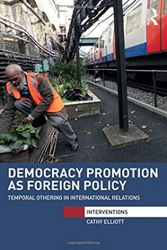 Democracy Promotion as Foreign Policy: Temporal Othering in International Relations (Interventions)