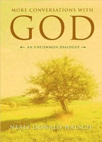 More Conversations with God: An Uncommon Dialogue
