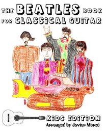 The Beatles Book for Classical Guitar, Kids Edition: (Easy Guitar Solo, In Standard Notation and Tablature)