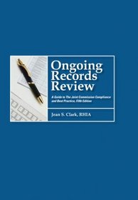 Ongoing Records Review: A Guide to the Joint Commission Compliance & Best Practice, 5th Edition