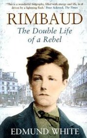 Rimbaud: The Double Life of a Rebel