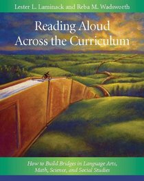 Reading Aloud Across the Curriculum: How to Build Bridges in Language Arts, Math, Science, and Social Studies