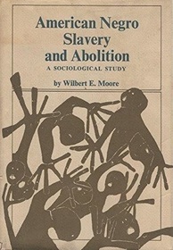 American Negro Slavery and Abolition: A Sociological Study (Dissertations in Sociology)