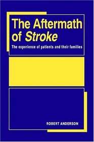 The Aftermath of Stroke: The Experience of Patients and their Families