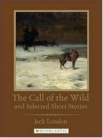 The Call of the Wild and Selected Short Stories (Scholastic Classics)