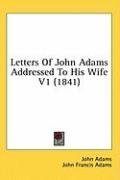 Letters Of John Adams Addressed To His Wife V1 (1841)