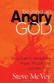 Beyond an Angry God: You Can't Imagine How Much He Loves You