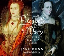 Elizabeth and Mary : Cousins, Rivals, Queens