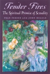 Tender Fires : The Spiritual Promise of Sexuality