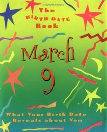 The Birth Date Book March 9: What Your Birthday Reveals About You (Birth Date Books)