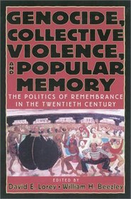 Genocide, Collective Violence, and Popular Memory: The Politics of Remembrance in the Twentieth Century : The Politics of Remembrance in the Twentieth Century (World Beat Series, No. 1)