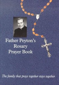 Father Peyton's Rosary Prayer Book: The Family That Prays Together Stays Together
