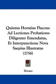 Quintus Horatius Flaccus: Ad Lectiones Probatiores Diligenter Emendatus, Et Interpunctione Nova Saepius Illustratus (1756)