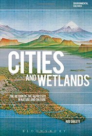 Cities and Wetlands: The Return of the Repressed in Nature and Culture (Environmental Cultures)