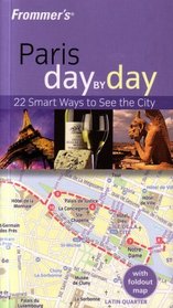 Frommer's Paris Day By Day: 22 Smart Ways to See the City, with Foldout Map (Book + Folded Map, 2007 Printing)